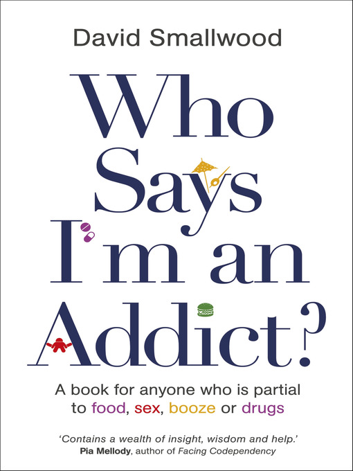 Title details for Who Says I'm an Addict? by David Smallwood - Available